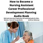 How to Become a Nursing Assistant Career Professional Development Planning Audio Book