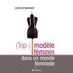 (Top-)modèle féminin dans un monde féministe