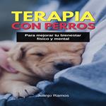 Terapia con perros para mejorar tu bienestar físico y mental