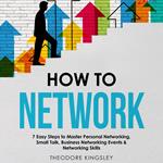 How to Network: 7 Easy Steps to Master Personal Networking, Small Talk, Business Networking Events & Networking Skills