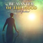 Be Master of the Mood