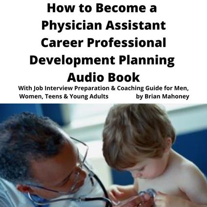 How to Become a Physician Assistant Career Professional Development Planning Audio Book