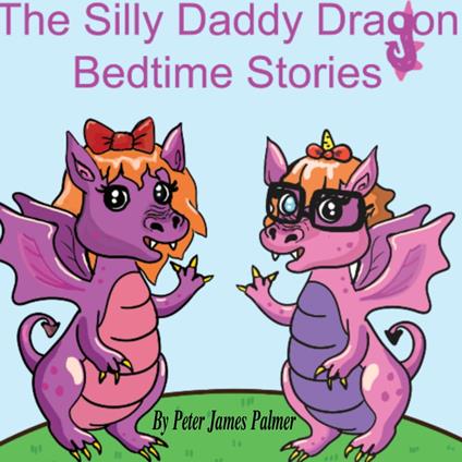 Silly Daddy Dragon ! Children's short bedtime stories, The