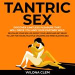 Tantric Sex: Discover Limitless Pleasure that will Drive You and Your Partner Wild