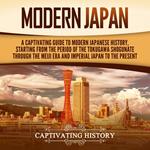 Modern Japan: A Captivating Guide to Modern Japanese History, Starting from the Period of the Tokugawa Shogunate through the Meiji Era and Imperial Japan to the Present