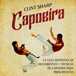 Capoeira: La guía definitiva de movimientos y técnicas de capoeira para principiantes