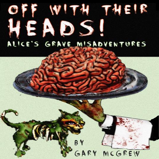 Off With Their Heads! Alice’s Grave Misadventures