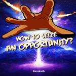 How to seize an opportunity?