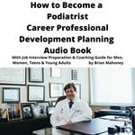 How to Become a Podiatrist Career Professional Development Planning Audio Book