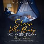 Sleep Little Baby: No More Tears (Baby & Mom!)