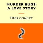 Murder Bugs: A Love Story