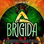 Brígida: Desvelando la magia de la diosa celta de la adivinación, la sabiduría y la curación