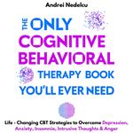 Only Cognitive Behavioral Therapy Book You’ll Ever Need, The