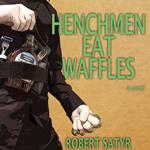 Henchmen Eat Waffles