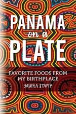 Panama on a Plate: Favorite Foods from my Birthplace