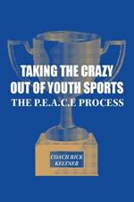 Taking the Crazy Out of Youth Sports: The P.E.A.C.E. Process