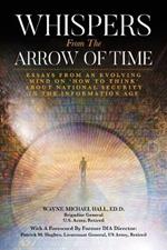 Whispers from the Arrow of Time: Essays from an Evolving Mind on How to Think about National Security in the Information Age