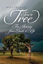 Tree To Tree: The Journey From Death To Life