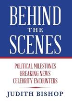 Behind the Scenes: Political Milestones - Breaking News - Celebrity Encounters