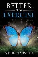 Better than Exercise: An easier way to fantastic health, God's way