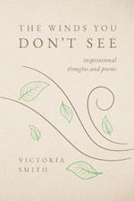 The Winds You Don't See: Inspirational thoughts and poems