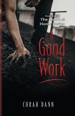 A Good Work: Book Two of The Heart at Home Series - Corah Dann - cover