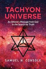 Tachyon Universe: An Atheist's Message from God Iinn The Search of Truth