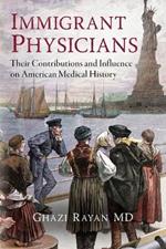 Immigrant Physicians: Their Contributions and Influence on American Medical History