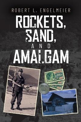 Rockets, Sand and Amalgam - Robert L Engelmeier - cover