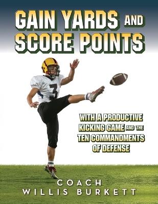 Gain Yards and Score Points with a Productive Kicking Game and The Ten Commandments of Defense - Coach Willis Burkett - cover