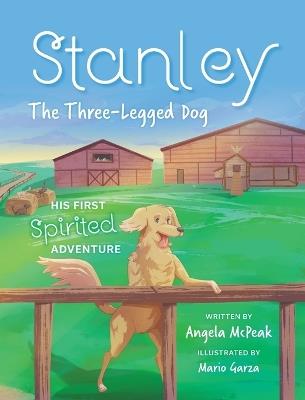 Stanley, The Three-Legged Dog: His First Spirited Adventure - Angela McPeak - cover