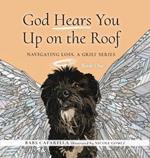 God Hears You Up on the Roof: Navigating Loss, A Grief Series: Book One