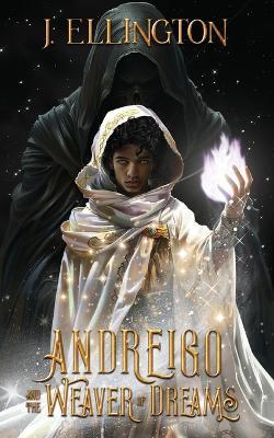 Andreigo and the Weaver of Dreams: Book 1 - J Ellington - cover