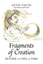 Fragments of Creation: Beyond the Veil of Time