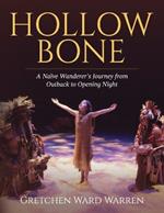 Hollow Bone: A Na?ve Wanderer's Journey from Outback to Opening Night