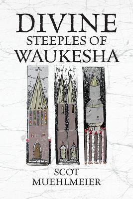 Divine Steeples of Waukesha - Scot Muehlmeier - cover