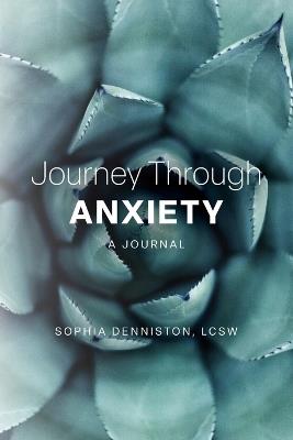 Journey Through Anxiety: A Journal - Lcsw Sophia Denniston - cover