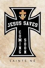 Jesus Saves: Coming Soon