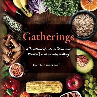 Gatherings: A Practical Guide To Delicious Plant-Based Family Eating - Brenda Vanderhoof - cover