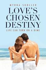 Love's Chosen Destiny: Life Can Turn On A Dime