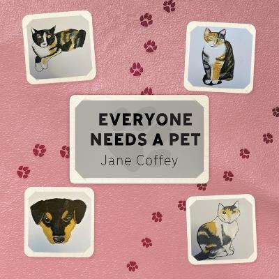 Everyone Needs A Pet - Jane Coffey - cover