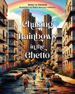Chasing Rainbows in the Ghetto
