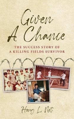 Given A Chance: The Success Story of A Killing Fields Survivor - Hong L Net - cover