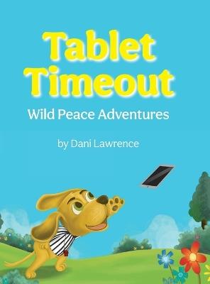 Tablet Timeout: Wild Peace Adventures - Dani Lawrence - cover