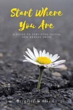 Start Where You Are: A Guide to surviving sexual and mental abuse
