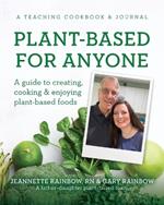 Plant-Based for Anyone: A guide to creating, cooking & enjoying plant-based foods