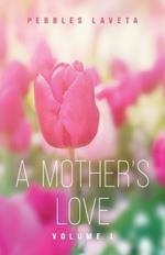 A Mother's Love: Volume 1