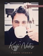 Kaffi Notes: The Mediative Musings of a Bean Fiend Volume 1