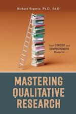 Mastering Qualitative Research: Your Concise and Comprehensive Blueprint