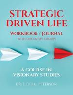 Strategic Driven Life Workbook / Journal: A Course in Visionary Studies